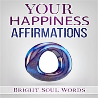 Your Happiness Affirmations by Words, Bright Soul